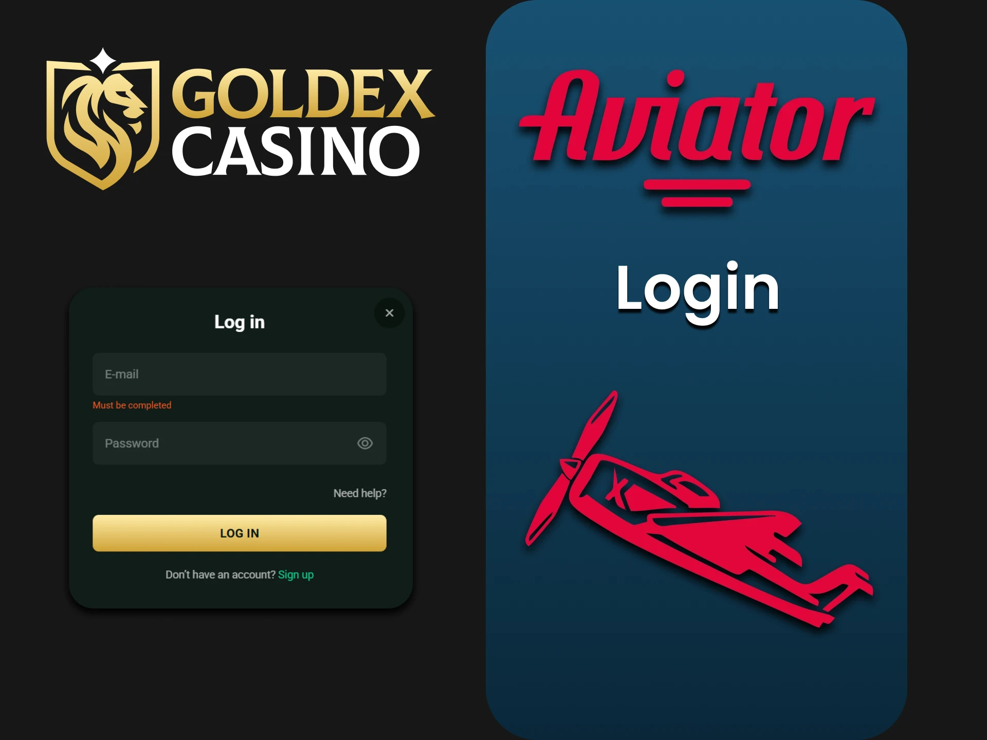 To play Aviator, you need to log in to your Goldex Casino account.